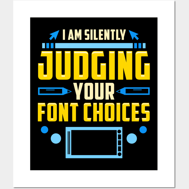 I Am Silently Judging Your Font Choices Artists Wall Art by theperfectpresents